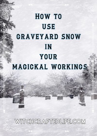 How to Use Graveyard Snow in Your Magickal Workings