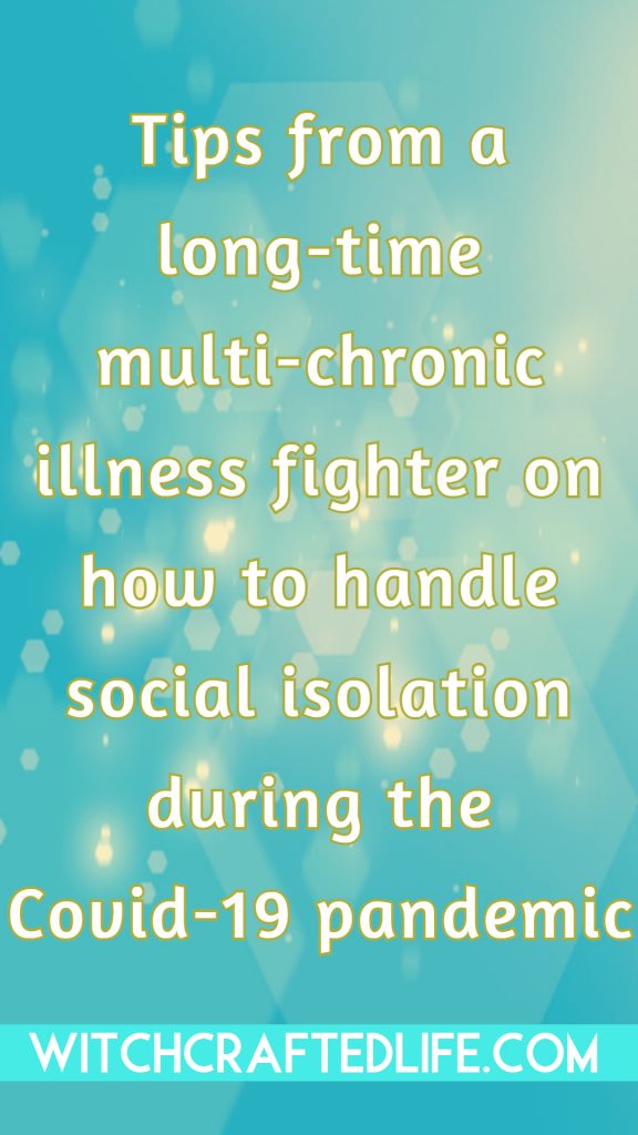 How to cope with social isolation - tips from a long-time mult-chronic illness fighter. 