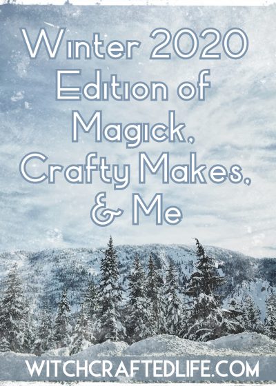 Winter 2020 edition of Magick, Crafty Makes, and Me