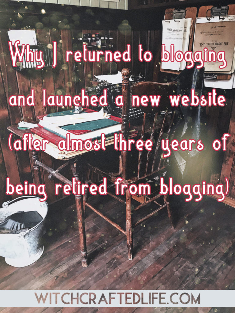 Long-time blogger Autumn Zenith details why she returned to blogging - with the launch her new site, WitchcraftedLife.com - after a nearly three year hiatus for blogging. 