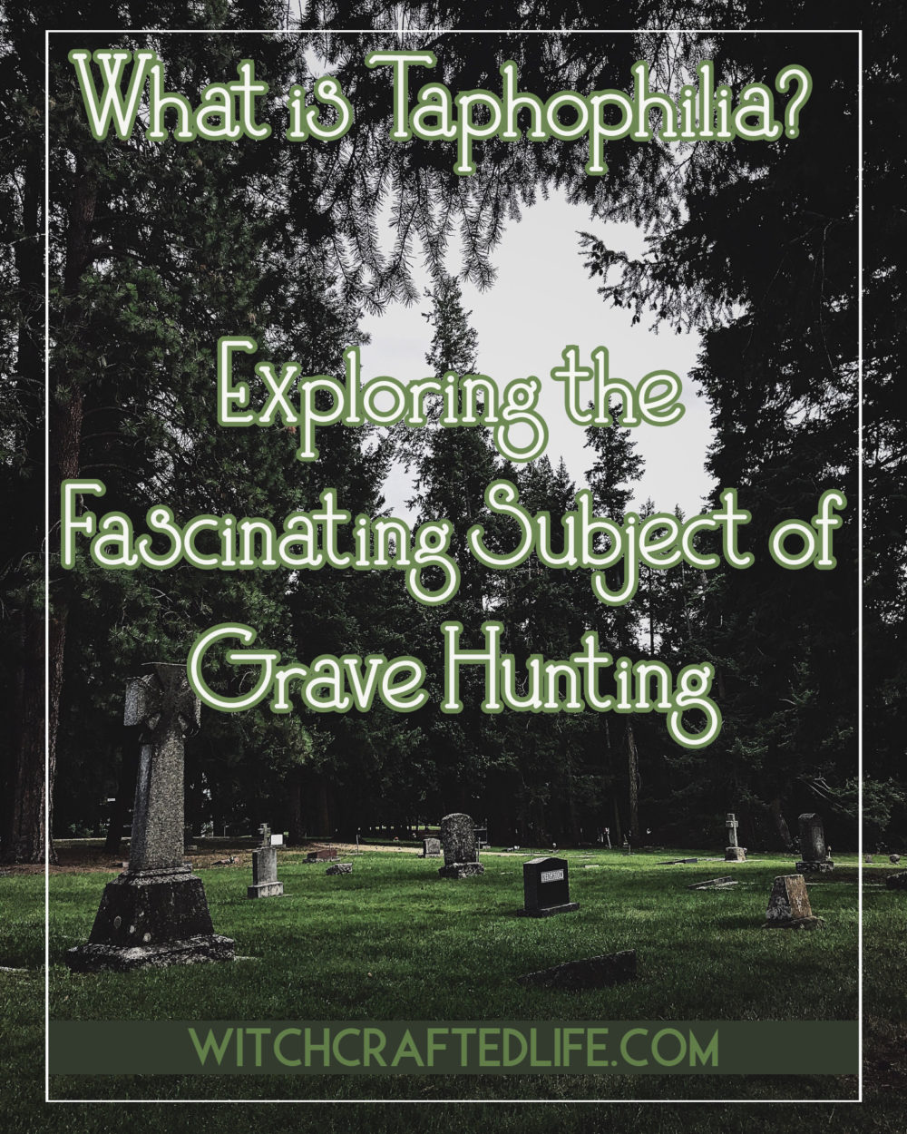 What is Taphophilia? Exploring the Fascinating Subject of Grave Hunting