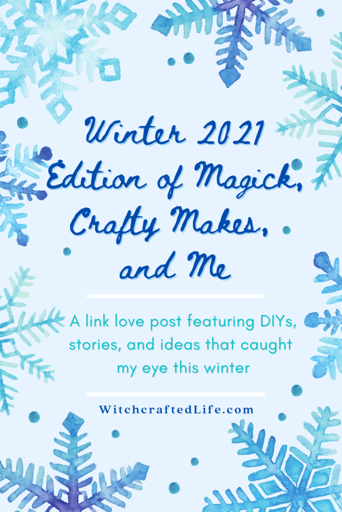 Magick, Crafty Makes, and Me Winter 2021 Link Love Post