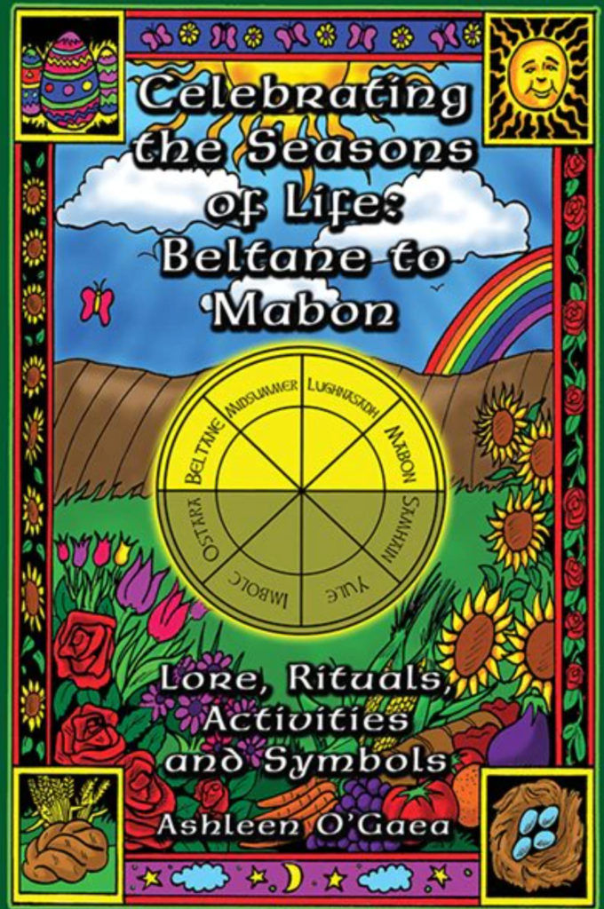 Celebrating the Seasons of Life Beltane to Mabon by Ashleen O'Gaea