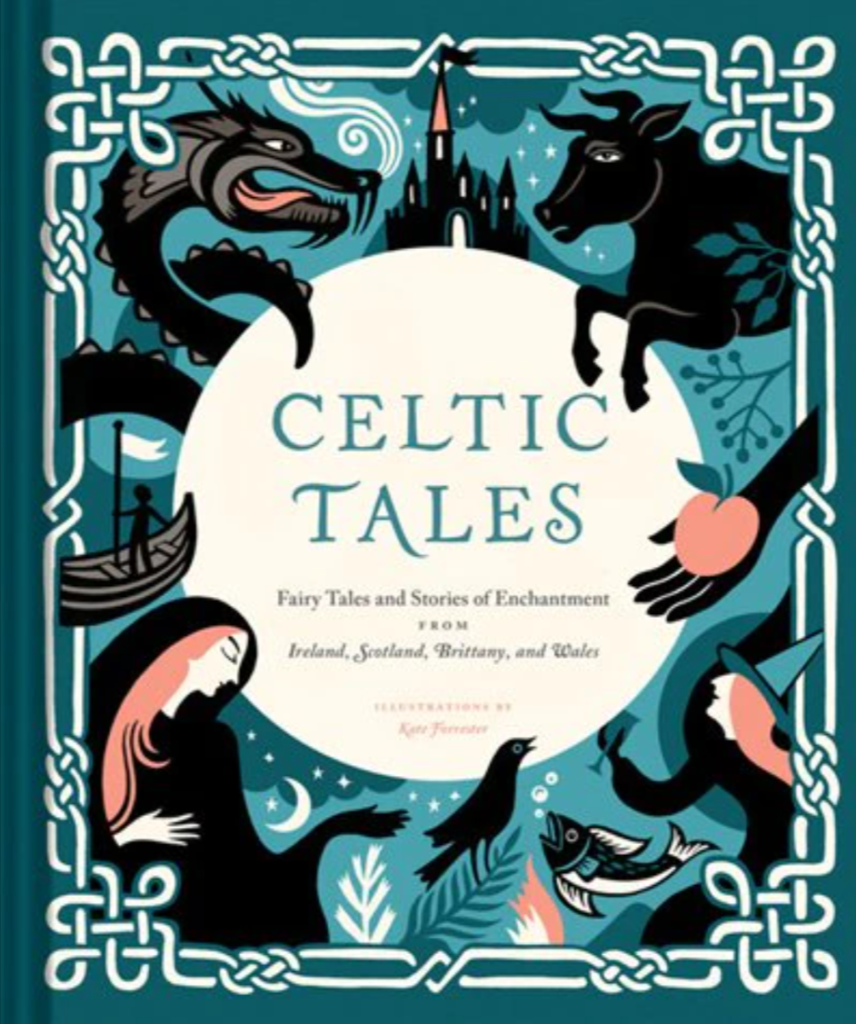 Celtic Tales Fairy Tales and Stories of Enchantment from Ireland, Scotland, Brittany, and Wales