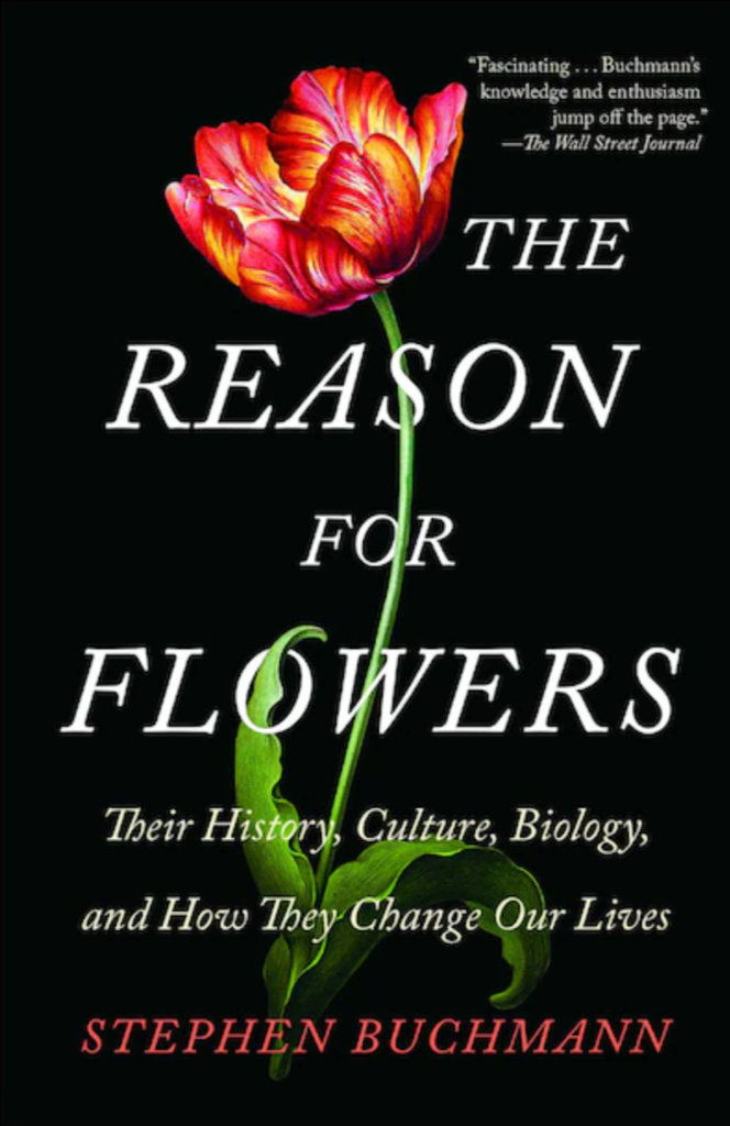 The Reason for Flowers: Their History, Culture, Biology, and How They Change Our Lives by Stephen-Buchman