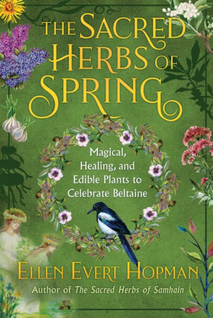 The Sacred Herbs of Spring: Magical, Healing, and Edible Plants to Celebrate Beltaine by Ellen Evert Hopman