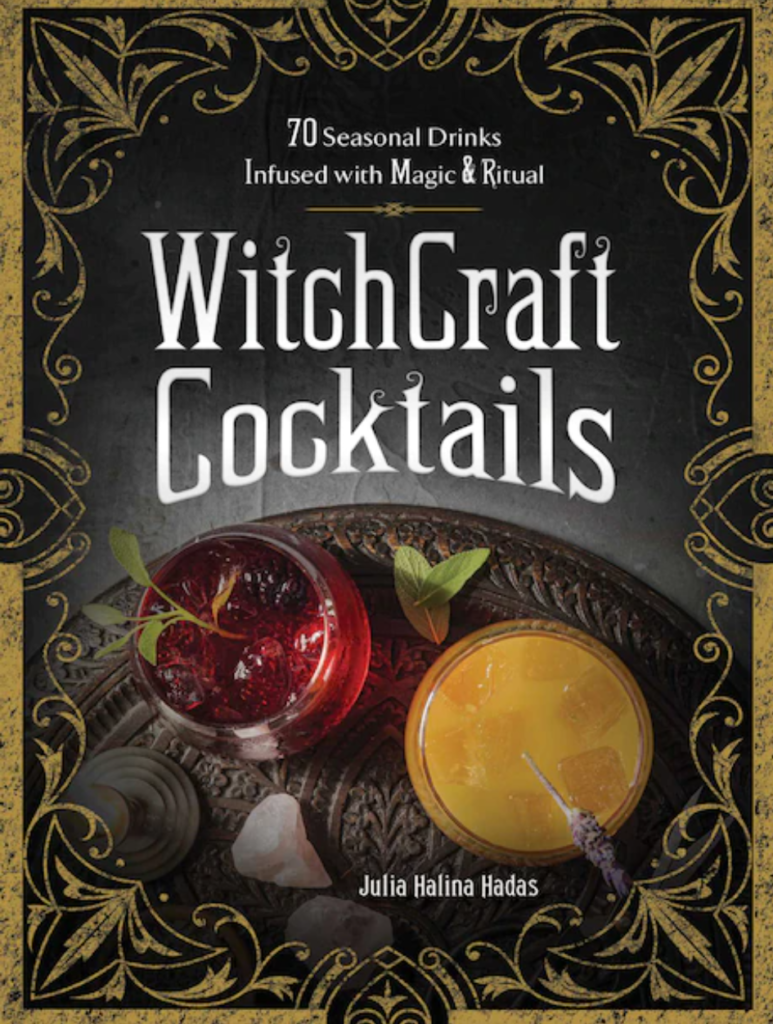 WitchCraft Cocktails: 70 Seasonal Drinks Infused with Magic and Ritual by Julia Halina Hadas