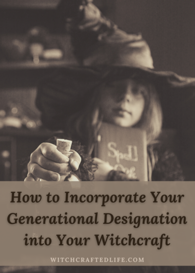 How to Incorporate Your Generational Designation into Your Witchcraft (and Magickal Workings)