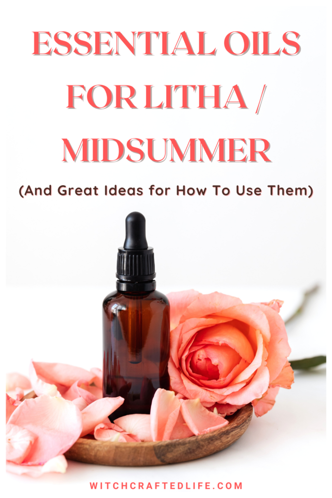 Essential Oils for Litha / Midsummer and Great Ways to Use Them