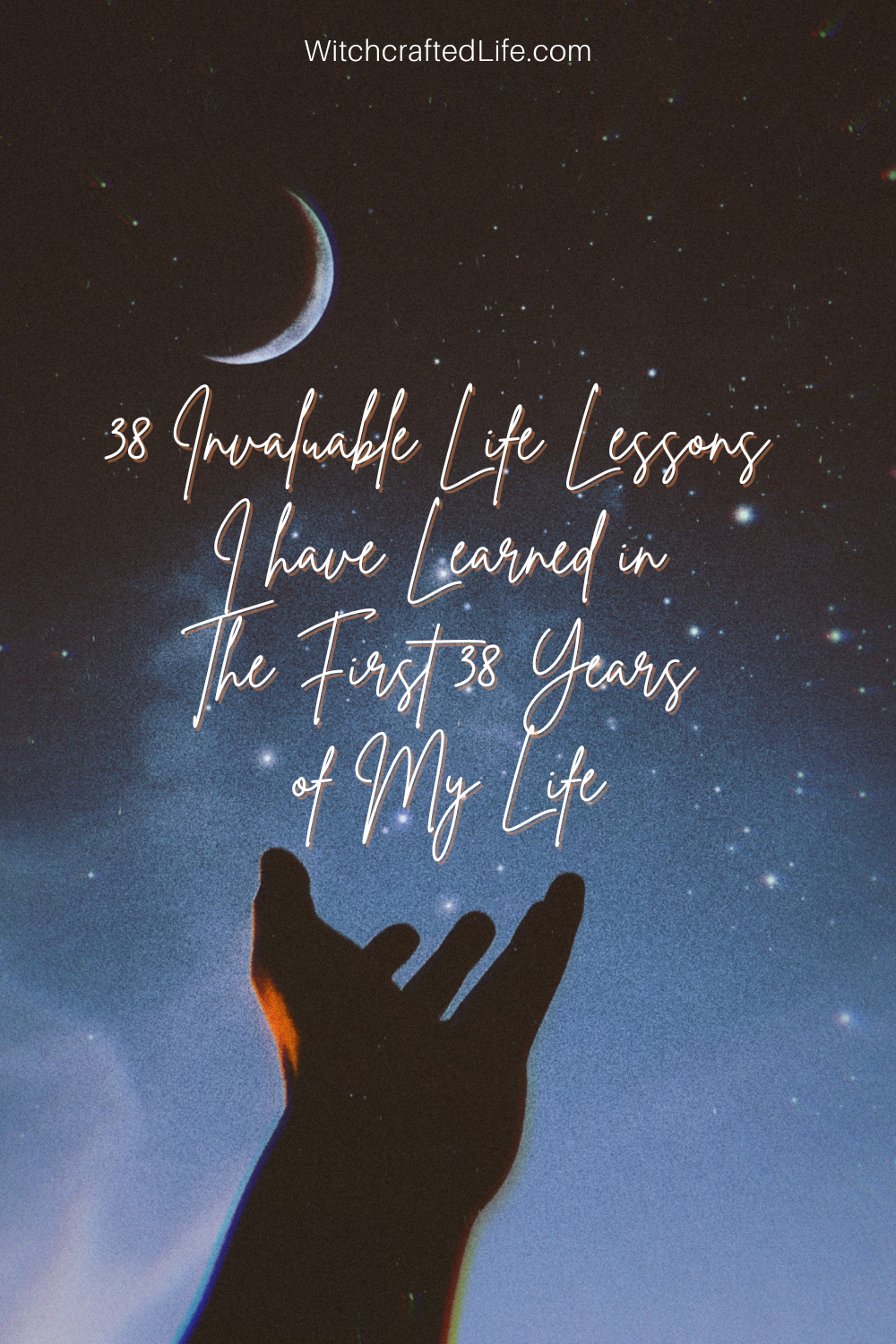 38 Invaluable Life Lessons I have Learned in the first 38 years of my life - graphic of two hands reaching for the night sky